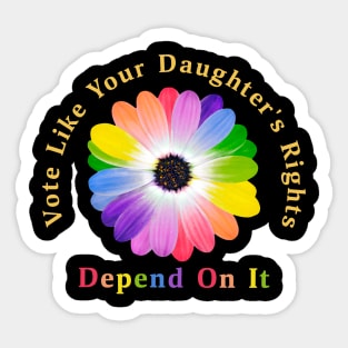 Vote Like Your Daughter's Rights Depend on It Sticker